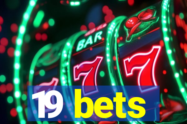 19 bets